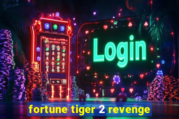 fortune tiger 2 revenge
